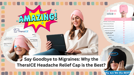 Say Goodbye to Migraines: Why the TheraICE Headache Relief Cap is the Best?