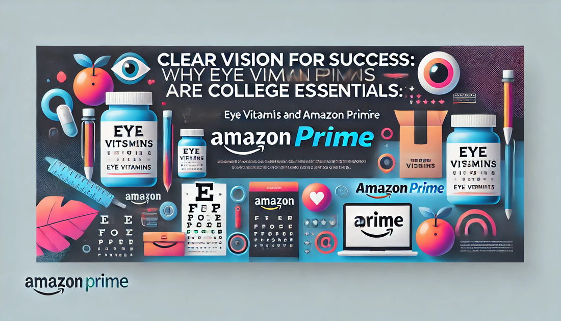 Essential College Tools: Eye Vitamins & Amazon Prime